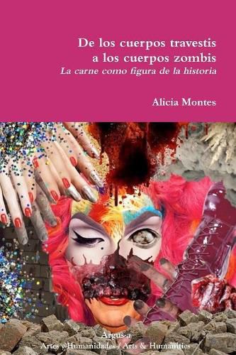 Cover image for De los cuerpos travestis a los cuerpos zombis. La carne como figura de la historia