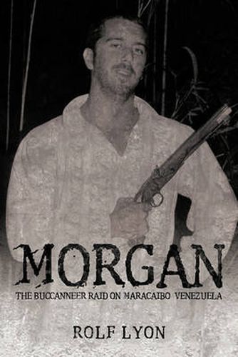 Cover image for Morgan: The Buccanneer Raid on Maracaibo, Venezuela