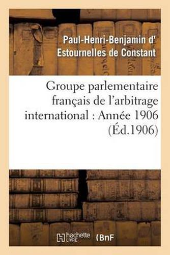 Groupe Parlementaire Francais de l'Arbitrage International: Annee 1906