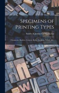 Cover image for Specimens of Printing Types: Ornaments, Borders, Corners, Rules, Emblems, Initials, &c.