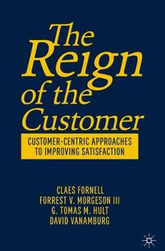 Cover image for The Reign of the Customer: Customer-Centric Approaches to Improving Satisfaction