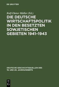 Cover image for Die deutsche Wirtschaftspolitik in den besetzten sowjetischen Gebieten 1941-1943