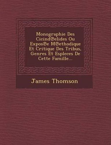 Cover image for Monographie Des Cicind Elides Ou Expos E M Ethodique Et Critique Des Tribus, Genres Et Espleces de Cette Famille...