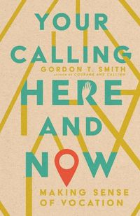 Cover image for Your Calling Here and Now: Making Sense of Vocation