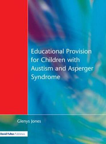 Cover image for Educational Provision for Children with Autism and Asperger Syndrome: Meeting Their Needs