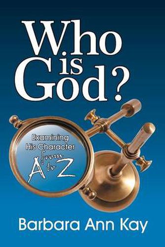 Cover image for Who Is God? Examining His Character from A to Z