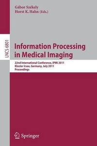 Cover image for Information Processing in Medical Imaging: 22nd International Conference, IPMI 2011, Kloster Irsee, Germany, July 3-8, 2011, Proceedings