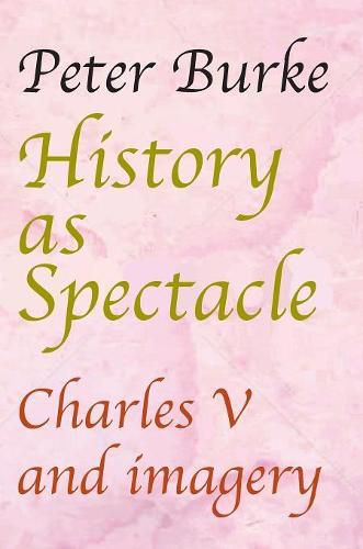 History as Spectacle: Charles V and imagery