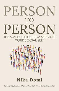 Cover image for Person to Person: The Simple Guide to Mastering Your Social Self