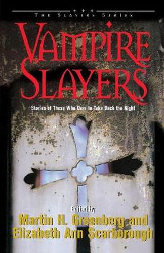 Vampire Slayers: Stories of Those Who Dare to Take Back the Night