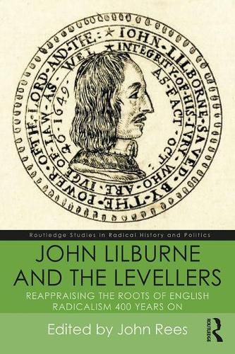 Cover image for John Lilburne and the Levellers: Reappraising the Roots of English Radicalism 400 Years On