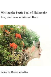 Cover image for Writing the Poetic Soul of Philosophy - Essays in Honor of Michael Davis