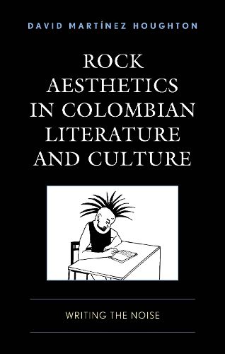 Rock Aesthetics in Colombian Literature and Culture