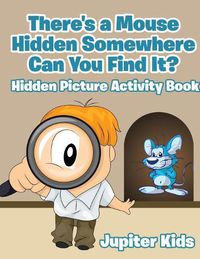 Cover image for There's a Mouse Hidden Somewhere Can You Find It? Hidden Picture Activity Book