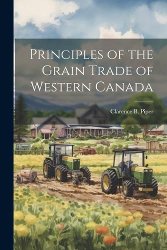 Cover image for Principles of the Grain Trade of Western Canada