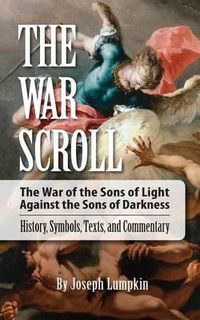 Cover image for The War Scroll; The War of the Sons of Light Against the Sons of Darkness; History, Symbols, Texts, and Commentary