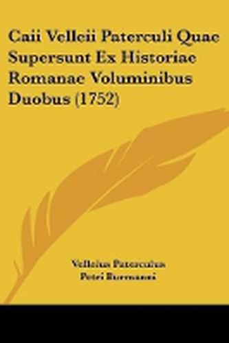 Cover image for Caii Velleii Paterculi Quae Supersunt Ex Historiae Romanae Voluminibus Duobus (1752)