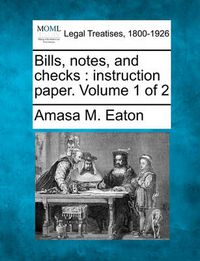 Cover image for Bills, Notes, and Checks: Instruction Paper. Volume 1 of 2