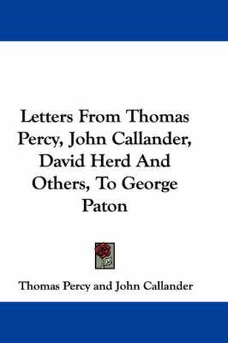 Cover image for Letters from Thomas Percy, John Callander, David Herd and Others, to George Paton