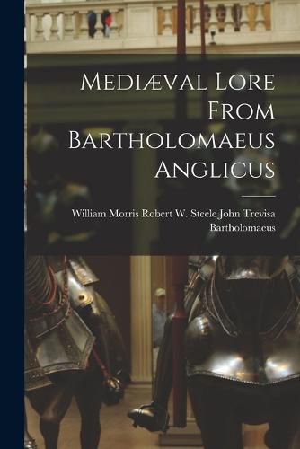 Mediaeval Lore From Bartholomaeus Anglicus