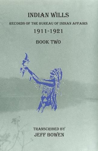 Cover image for Indian Wills 1911-1921 Book Two: Records of the Bureau of Indian Affairs