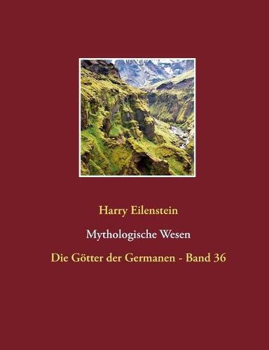 Mythologische Wesen: Die Goetter der Germanen - Band 36