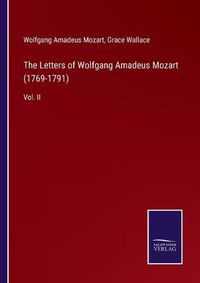 Cover image for The Letters of Wolfgang Amadeus Mozart (1769-1791): Vol. II