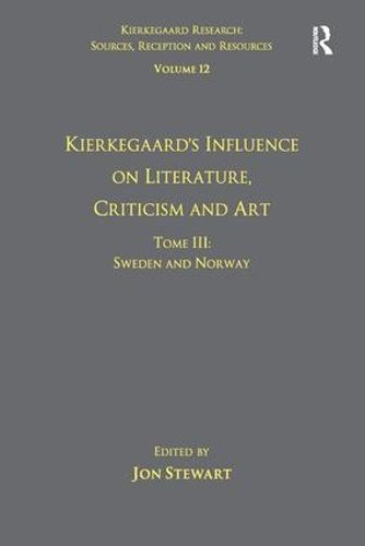 Volume 12, Tome III: Kierkegaard's Influence on Literature, Criticism and Art: Sweden and Norway