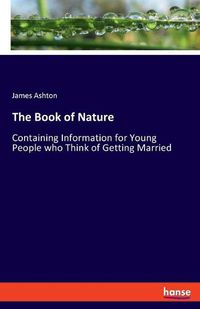 Cover image for The Book of Nature: Containing Information for Young People who Think of Getting Married