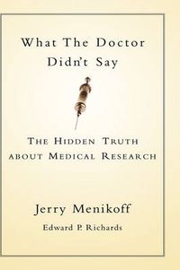 Cover image for What the Doctor Didn't Say: The Hidden Truth About Medical Research