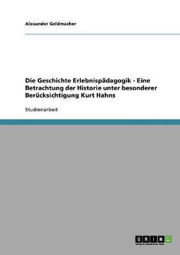 Cover image for Die Geschichte Erlebnispadagogik - Eine Betrachtung der Historie unter besonderer Berucksichtigung Kurt Hahns