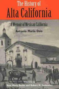 Cover image for The History of Alta California: A Memoir of Mexican California