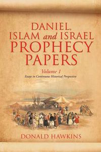 Cover image for Daniel, Islam and Israel Prophecy Papers: Volume I