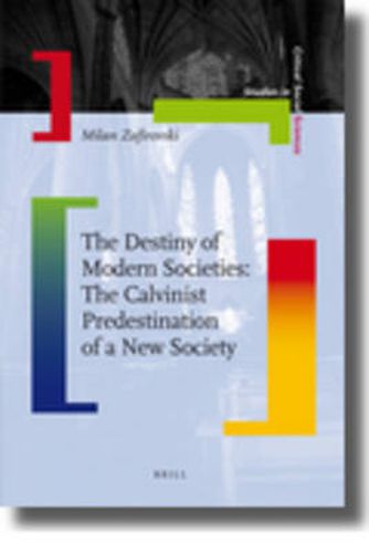 Cover image for The Destiny of Modern Societies: The Calvinist Predestination of a New Society