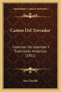 Cover image for Cantos del Trovador: Coleccion de Leyendas y Tradiciones Historicas (1851)