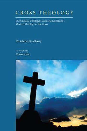 Cover image for Cross Theology: The Classical Theologia Crucis and Karl Barth's Modern Theology of the Cross