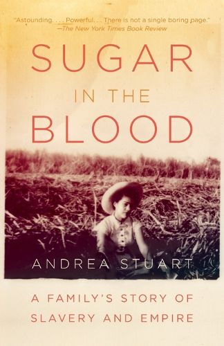 Cover image for Sugar in the Blood: A Family's Story of Slavery and Empire