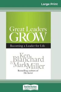 Cover image for Great Leaders Grow: Becoming a Leader for Life (16pt Large Print Edition)