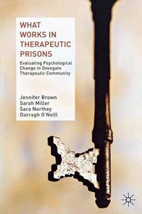 Cover image for What Works in Therapeutic Prisons: Evaluating Psychological Change in Dovegate Therapeutic Community