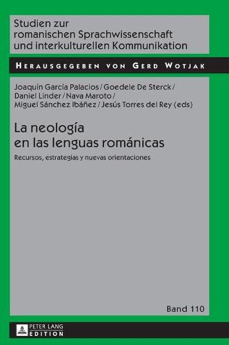 La Neologia En Las Lenguas Romanicas: Recursos, Estrategias Y Nuevas Orientaciones