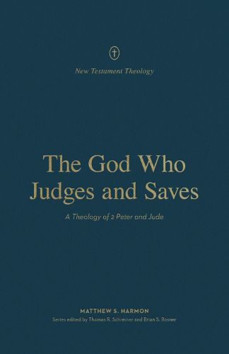 Cover image for The God Who Judges and Saves: A Theology of 2 Peter and Jude