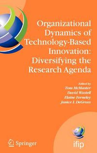 Cover image for Organizational Dynamics of Technology-Based Innovation: Diversifying the Research Agenda: IFIP TC8 WG 8.6 International Working Conference, June 14-16, 2007, Manchester, UK