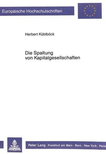 Cover image for Die Spaltung Von Kapitalgesellschaften: Ein Problemorientierter Diskussionsbeitrag Unter Beruecksichtigung Von Loesungen in Anderen Laendern