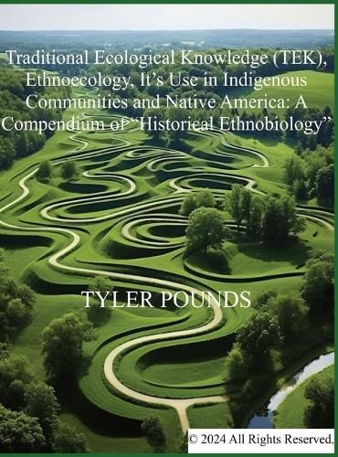 Traditional Ecological Knowledge (TEK), Ethnoecology, It's Use in Indigenous Communities and Native America