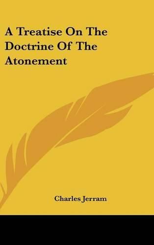 Cover image for A Treatise on the Doctrine of the Atonement