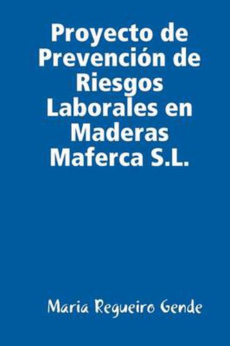 Cover image for Proyecto De Prevencion De Riesgos Laborales En Maderas Maferca S.L.