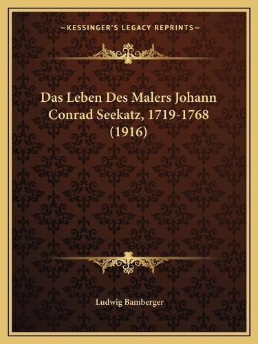 Cover image for Das Leben Des Malers Johann Conrad Seekatz, 1719-1768 (1916)