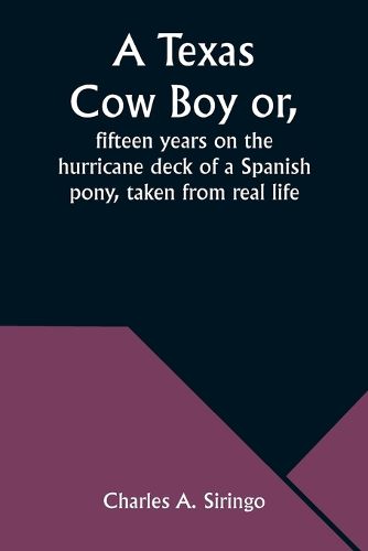 A Texas Cow Boy or, fifteen years on the hurricane deck of a Spanish pony, taken from real life