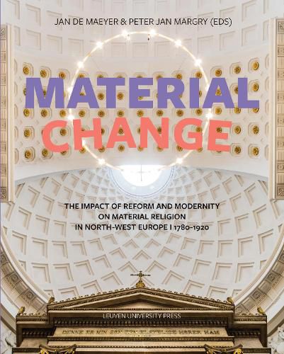 Material Change: The Impact of Reform and Modernity on Material Religion in North-West Europe, 1780-1920