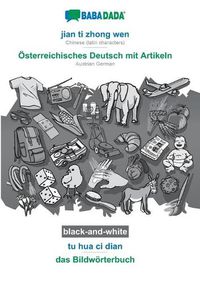 Cover image for BABADADA black-and-white, jian ti zhong wen - OEsterreichisches Deutsch mit Artikeln, tu hua ci dian - das Bildwoerterbuch: Chinese (latin characters) - Austrian German, visual dictionary